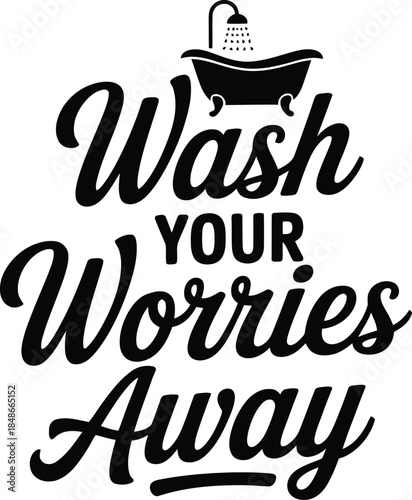 ash Your Worries Away – Inspirational Bathroom Wall Art Typography Design