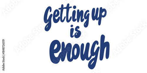 inspirational typography design with message getting up is enough