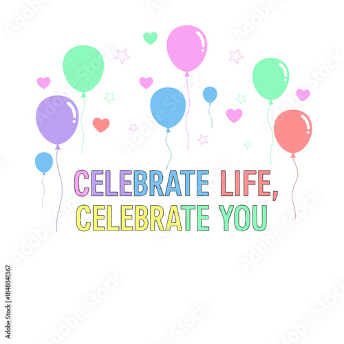 Celebrate life and yourself with a joyful array of colorful balloons and hearts, symbolizing happiness and personal affirmation