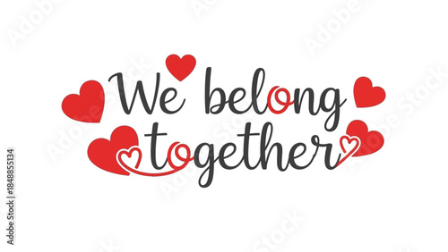 We Belong Together Modern Script Typography with Floating Red Heart Shapes for Romantic Valentine Relationship Greeting Card Design