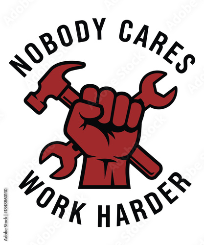 Nobody Cares Work Harder EPS, No One Owes You Sh*t Motivational Graphic Design, Gritty Hustle Quote Printable Iron On Decal. 