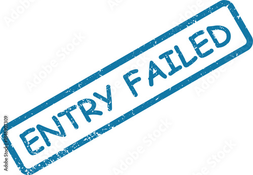 Blue grungy rubber stamp displays the important words entry failed on a bright white background