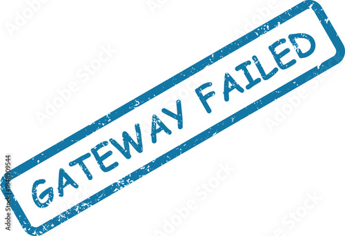 A bold blue distressed rubber stamp indicating GATEWAY FAILED prominently displayed on a bright white surface