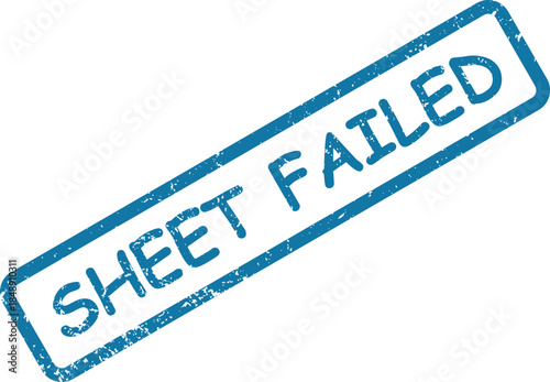 Distressed blue rectangular stamp featuring the phrase SHEET FAILED on a pristine white background