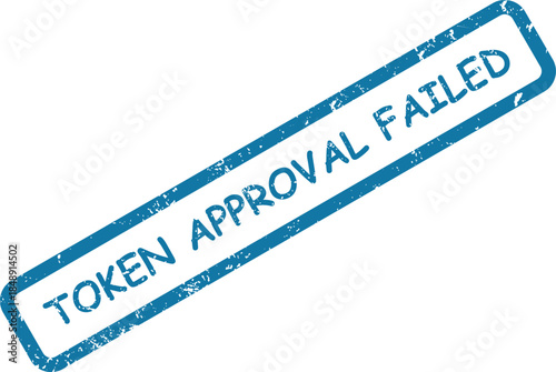 Blue rubber stamp impression clearly shows the message TOKEN APPROVAL FAILED on a white background