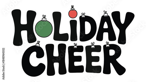 Holiday Cheer Illustration: A festive illustration declares 'Holiday Cheer' with a playful design of ornaments on black letters, radiating seasonal merriment and good wishes.