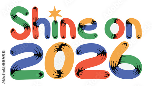 Embracing 2026 with Radiance: A vibrant graphic design that spells out Shine on 2026, set against a clean backdrop, celebrating the new year. 
