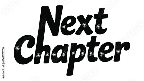Next Chapter Text: The phrase Next chapter elegantly scripted in a stylish, modern font, serving as a visual metaphor for new beginnings, transitions, and fresh starts.