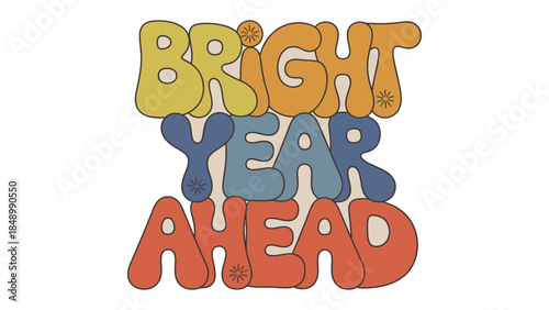 Bright Year Ahead Graphic: A vibrant retro graphic, proclaiming Bright Year Ahead in a playful and optimistic font, full of color and style, promising a fresh start.