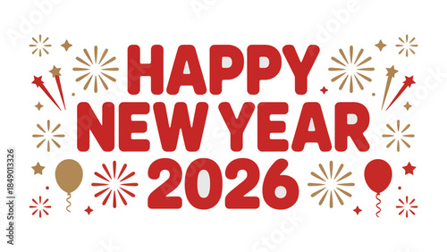 Happy New Year 2026: A festive graphic announcing the arrival of the New Year, adorned with celebratory elements such as fireworks and balloons, symbolizing joy and anticipation for the year ahead.