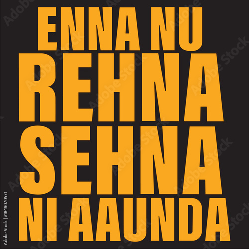 ENNA NU REHNA SEHNA NI AAUNDA...