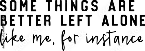Some Things Are Better Left Alone Svg png, I’m Probably Svg, Trendy Svg,SVG