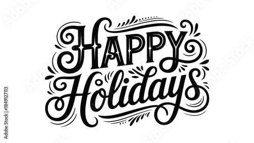 happy holidays decorative hand drawn typography illustration with ornate swirls flourishes and vintage lettering isolated on white festive greeting design