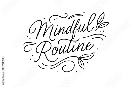 Mindful Lettering Design. Mindful Routine ? brush script hand-lettering with fluid semi-cursive strokes, thin connectors, soft brush flicks; composition: