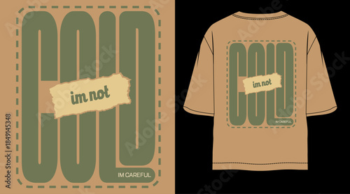 Im Not Cold T-shirt Design: a unique shirt with bold typography, this design conveys a sense of youthful energy and modern coolness. The shirt's unique design, featuring a play on words.