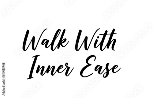 Walk with inner ease inspirational quote typography design motivational message calm serenity positive affirmation script font black white minimalist art