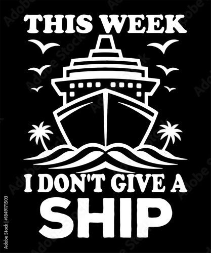 This Week I Don't Give A Ship Funny Cruise Vacation T-Shirt - Stress Free Travel Humor Pun Gift