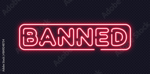 Glowing red neon word banned in modern outline style on dark transparent background. Perfect for web or digital interface design.
