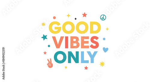 A cheerful, vibrant graphic proclaiming 'GOOD VIBES ONLY' with colorful text, stars, peace sign, and hearts.