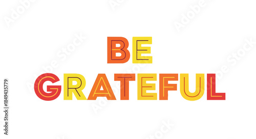 A vibrant graphic display encouraging a positive mindset and fostering appreciation for life's blessings through bright colorful typography