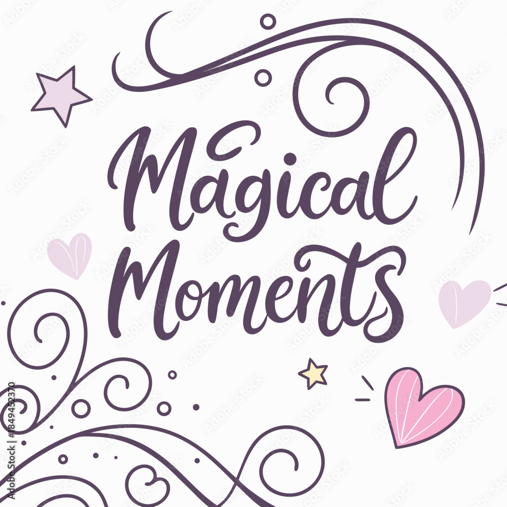 Obraz premium Magical Moments: A whimsical illustration with the phrase Magical Moments written in a graceful script. Decorated with stars, hearts, and swirling flourishes.