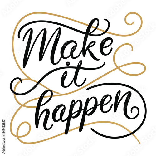 Make it Happen Hand Lettering: This image is a stylish hand-lettered phrase, a motivational message that inspires action and positive change.