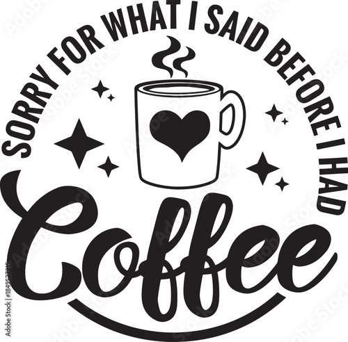 A humorous design acknowledging the need for coffee with a charming cup graphic