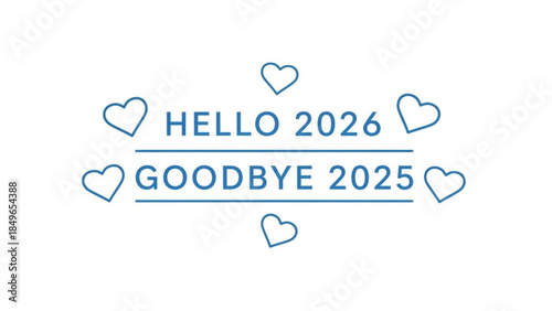 Simple graphic with text hello 2026 and goodbye 2025 separated by a line and surrounded by blue hearts on a white background