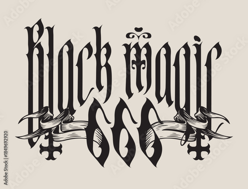 Vector banner with words Black magic written in gothic font with inverted crosses, sign 666 and ribbon. Symbol of Satanism, witchcraft. T-shirt design, tatoo,  music cover, poster. No AI