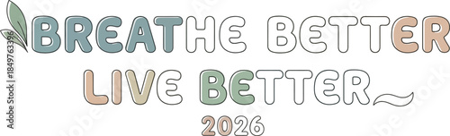 Gentle pastel typography featuring the motivational phrase breathe better live better with a small leaf motif and the year 2026