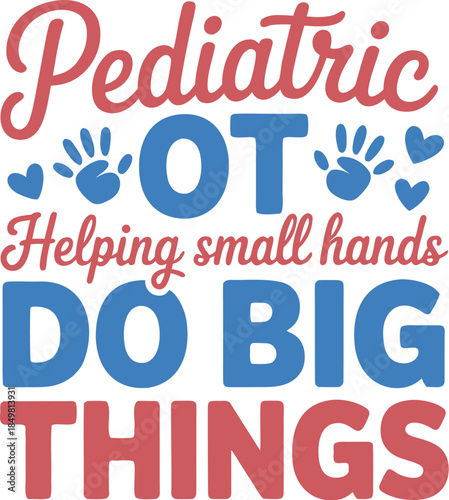 Pediatric OT Helping Small Hands Do Big Things T-Shirt Design