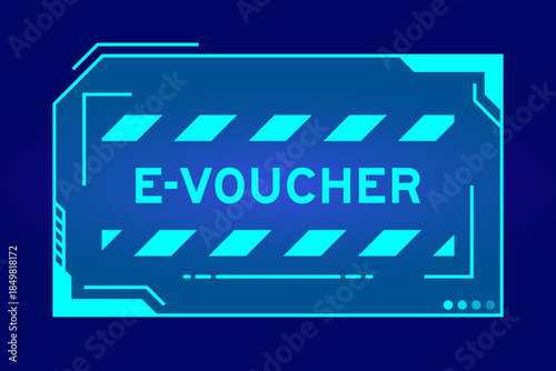 Blue color of futuristic hud banner that have word e-voucher on user interface screen on black background