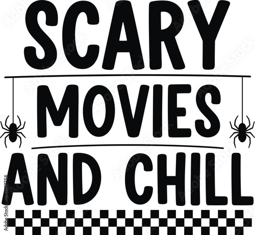 Scary movies and chill typography illustration, Halloween quote design with spiders and decorative borders, spooky horror themed vector artwork for posters shirts