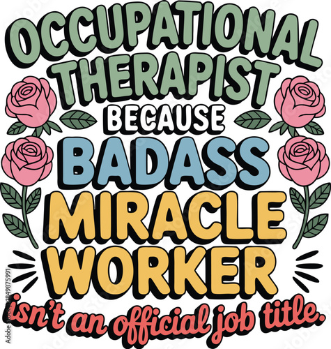 Occupational Therapist Because Badass Miracle Worker Isn’t an Official Job Title – OT Humor Illustration T-Shirt Design