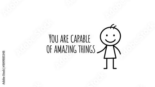 You Are Capable of Amazing Things Motivational Quote with Happy Stick Figure on Isolated White Background