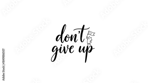 Don't Give Up Motivational Hand Lettering with Small Flag Symbol, isolated white background.