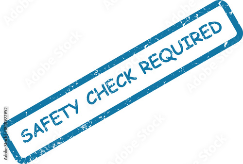 This grunge blue rectangular rubber stamp clearly displays the crucial warning SAFETY CHECK REQUIRED against a white background