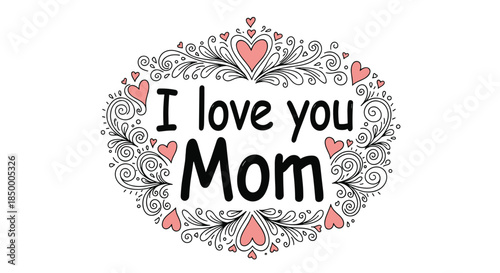 Heartfelt message for mother reading I love you Mom is framed by delicate pink hearts and ornate swirling scrolls.