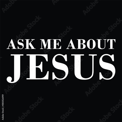 Ask Me About Jesus Bold Typography