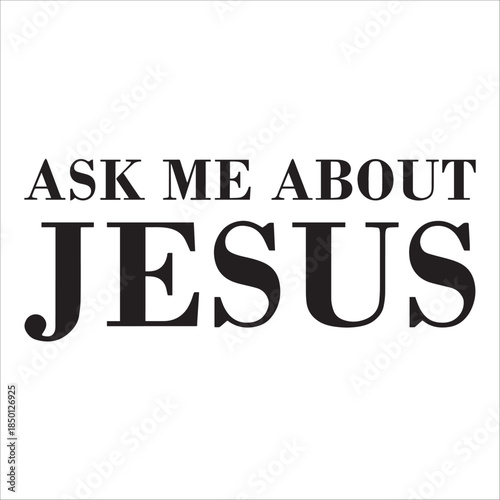 Ask Me About Jesus Bold Typography Design