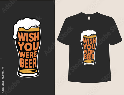 Funny Beer Lover T-Shirt Design, Wish You Were Beer Graphic Tee