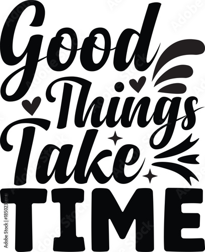 Good Things Take Time SVG, Funny Quote Saying, Sarcasm Svg, Sarcastic Svg
