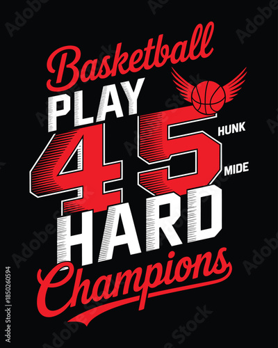 Basketball Play Hard Champions Number 45 Sports Graphic Design