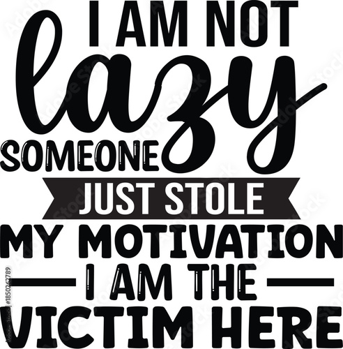 I'm Not Lazy Someone Just Stole My Motivation SVG