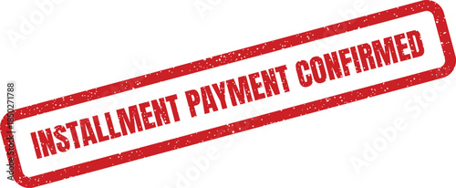 Grunge textured red rubber stamp mark indicating installment payment confirmed for financial records