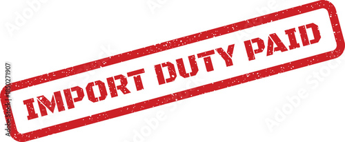 Grunge textured red stamp signifies successful payment of customs duties for imported products