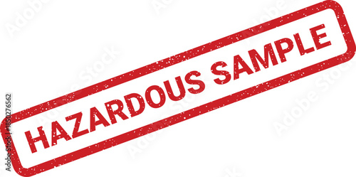 Grungy rubber stamp text reading Hazardous Sample with a textured rectangular outline for official warnings