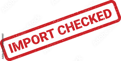 Rectangular rubber stamp effect with grunge texture showing the words IMPORT CHECKED for official documentation