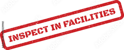 Red distressed rubber stamp with bold uppercase text INSPECT IN FACILITIES for quality control documentation