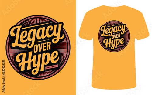 Legacy Over Hype Vintage Badge T Shirt Design, Retro Typography Vector